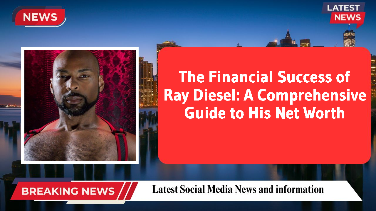 The Financial Success of Ray Diesel: A Comprehensive Guide to His Net Worth