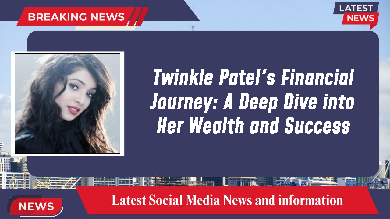 Twinkle Patel's Financial Journey: A Deep Dive into Her Wealth and Success