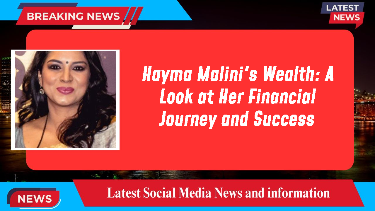 Hayma Malini networth