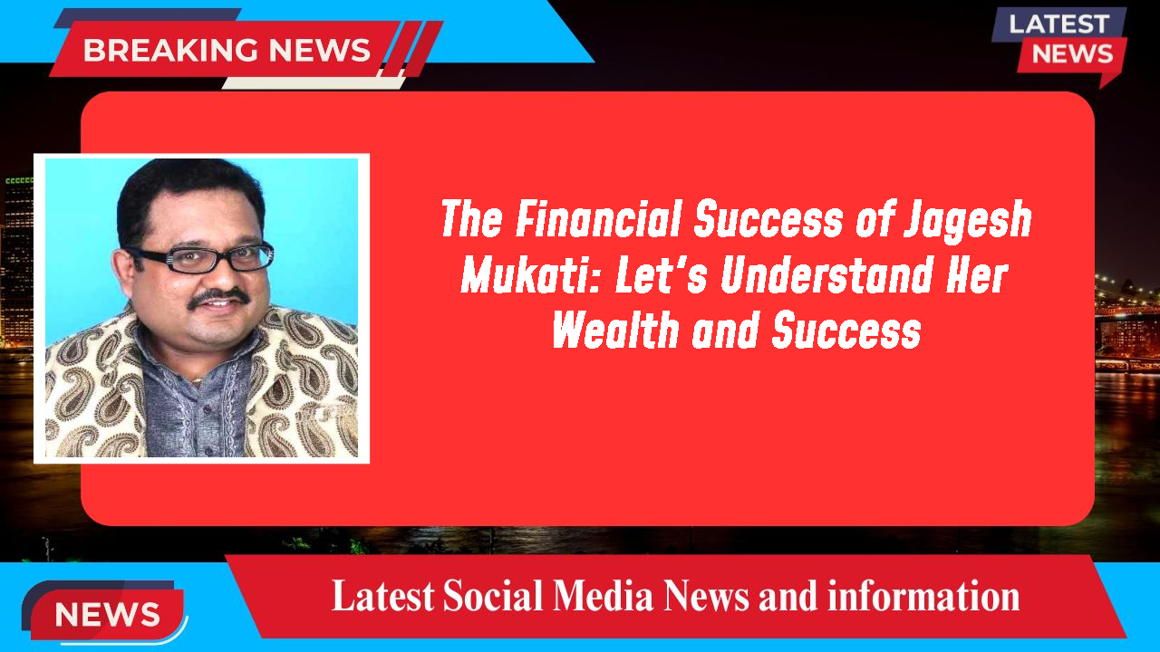 The Financial Success of Jagesh Mukati: Let's Understand Her Wealth and Success