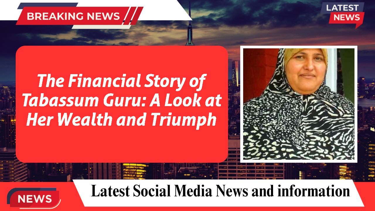 The Financial Story of Tabassum Guru: A Look at Her Wealth and Triumph