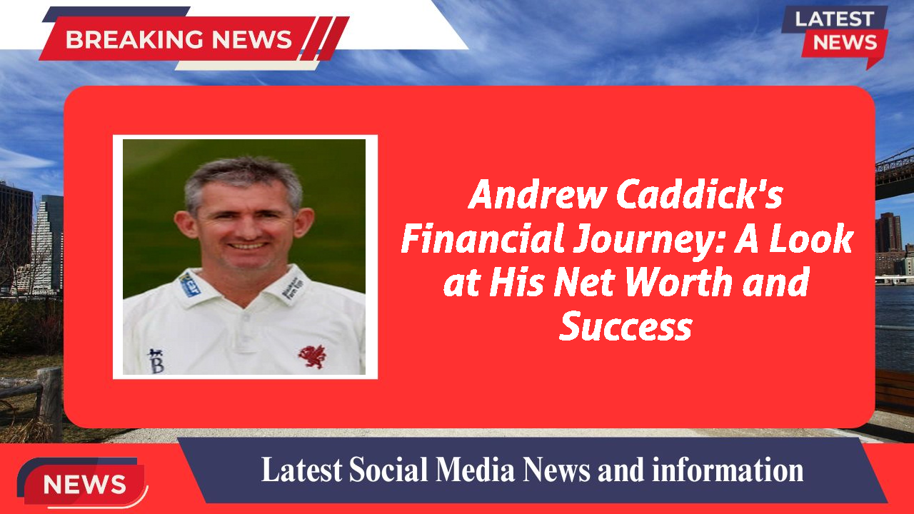 Andrew Caddick's Financial Journey: A Look at His Net Worth and Success