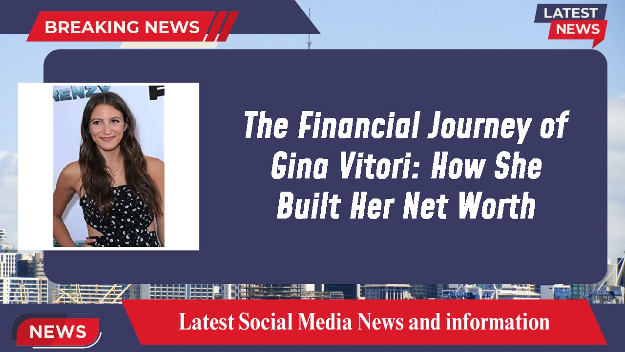 The Financial Journey of Gina Vitori: How She Built Her Net Worth