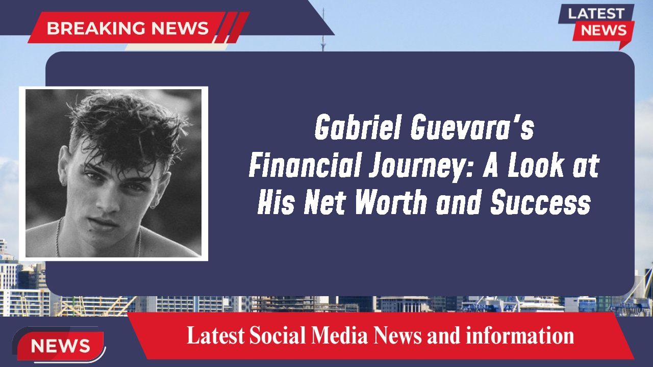 Gabriel Guevara's Financial Journey: A Look at His Net Worth and Success