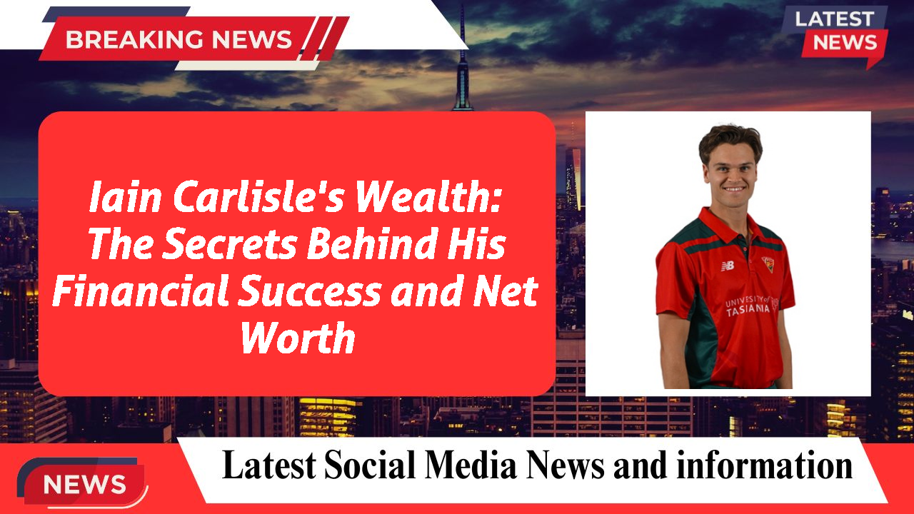 Iain Carlisle's Wealth: The Secrets Behind His Financial Success and Net Worth