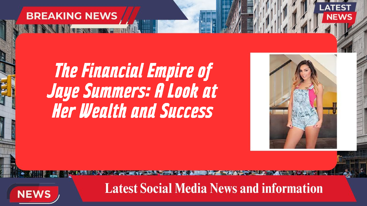 The Financial Empire of Jaye Summers: A Look at Her Wealth and Success