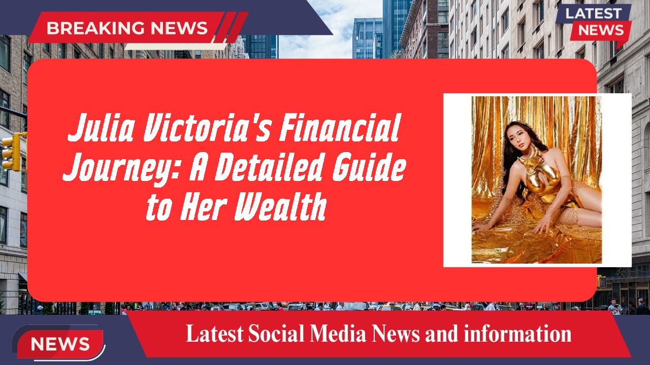 Julia Victoria's Financial Journey: A Detailed Guide to Her Wealth