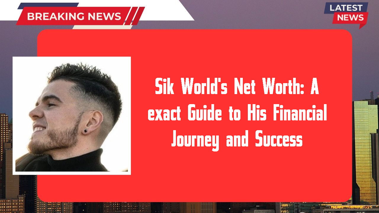 Sik World's Net Worth: A exact Guide to His Financial Journey and Success