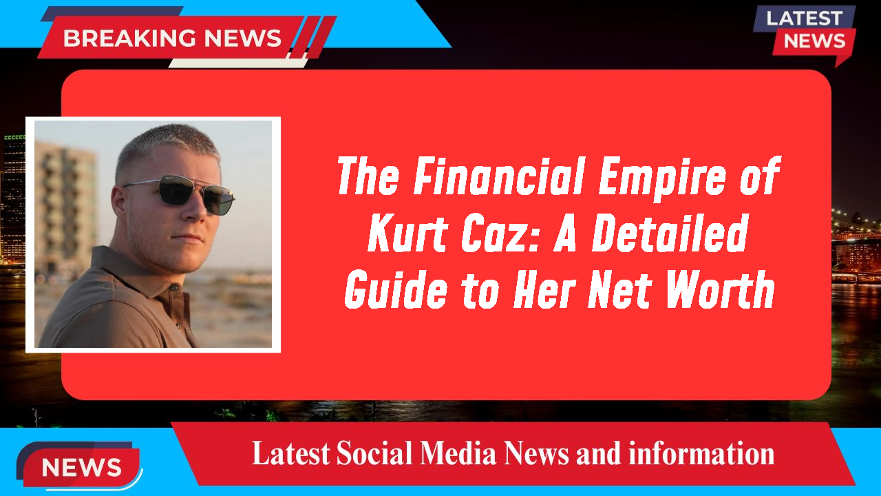 The Financial Empire of Kurt Caz: A Detailed Guide to Her Net Worth