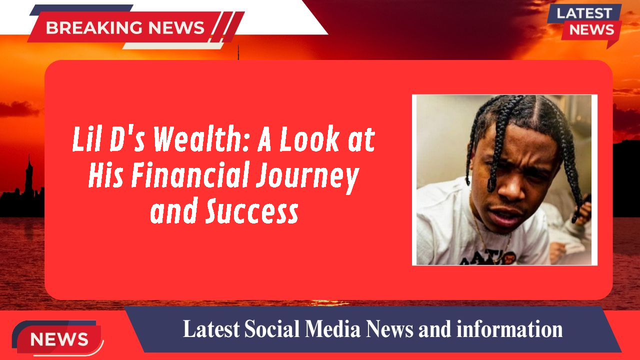 Lil D's Wealth: A Look at His Financial Journey and Success