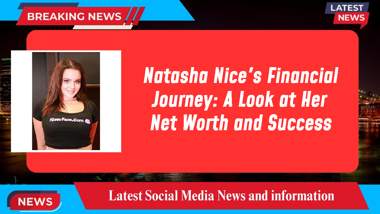 Natasha Nice's Financial Journey: A Look at Her Net Worth and Success