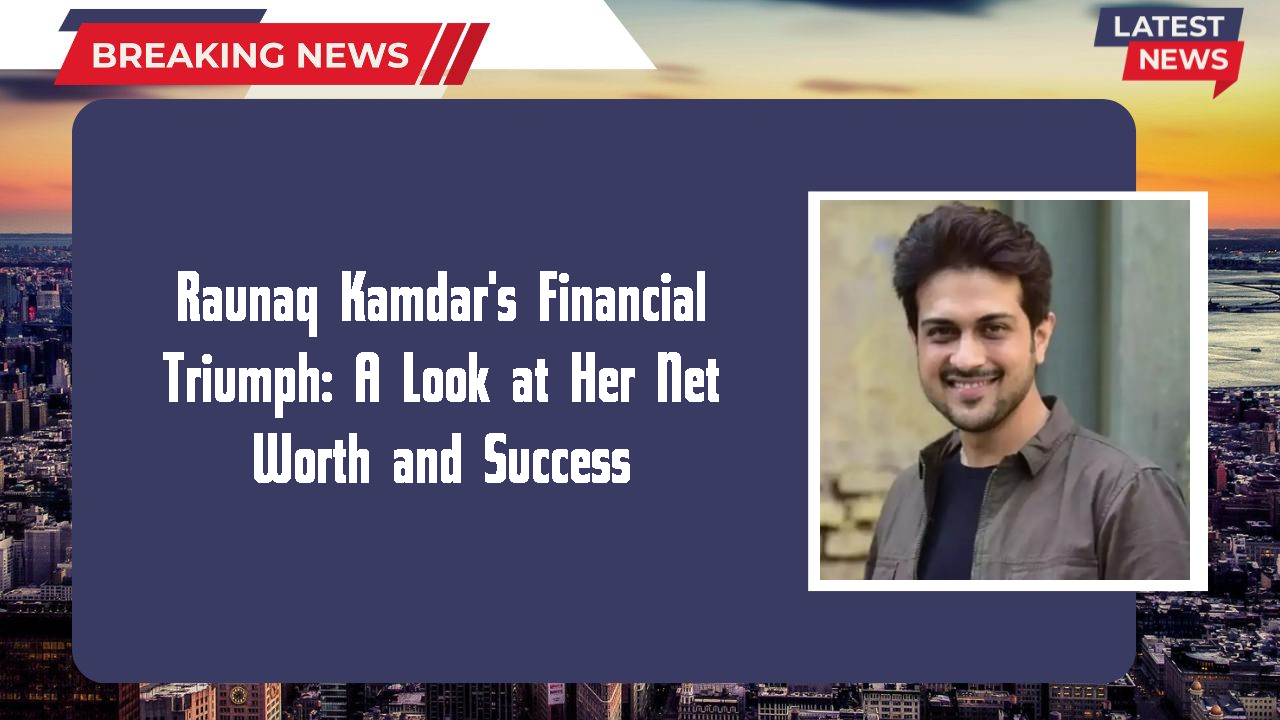 Raunaq Kamdar's Financial Triumph: A Look at Her Net Worth and Success