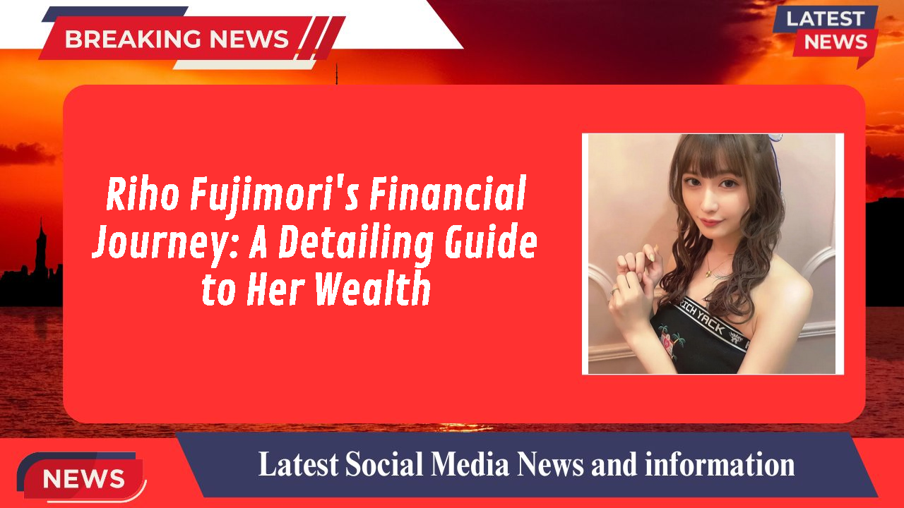 Riho Fujimori's Financial Journey: A Detailing Guide to Her Wealth