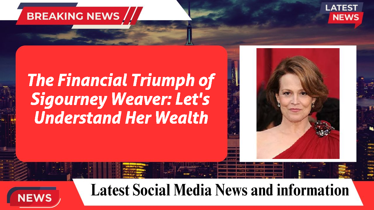 The Financial Triumph of Sigourney Weaver: Let's Understand Her Wealth