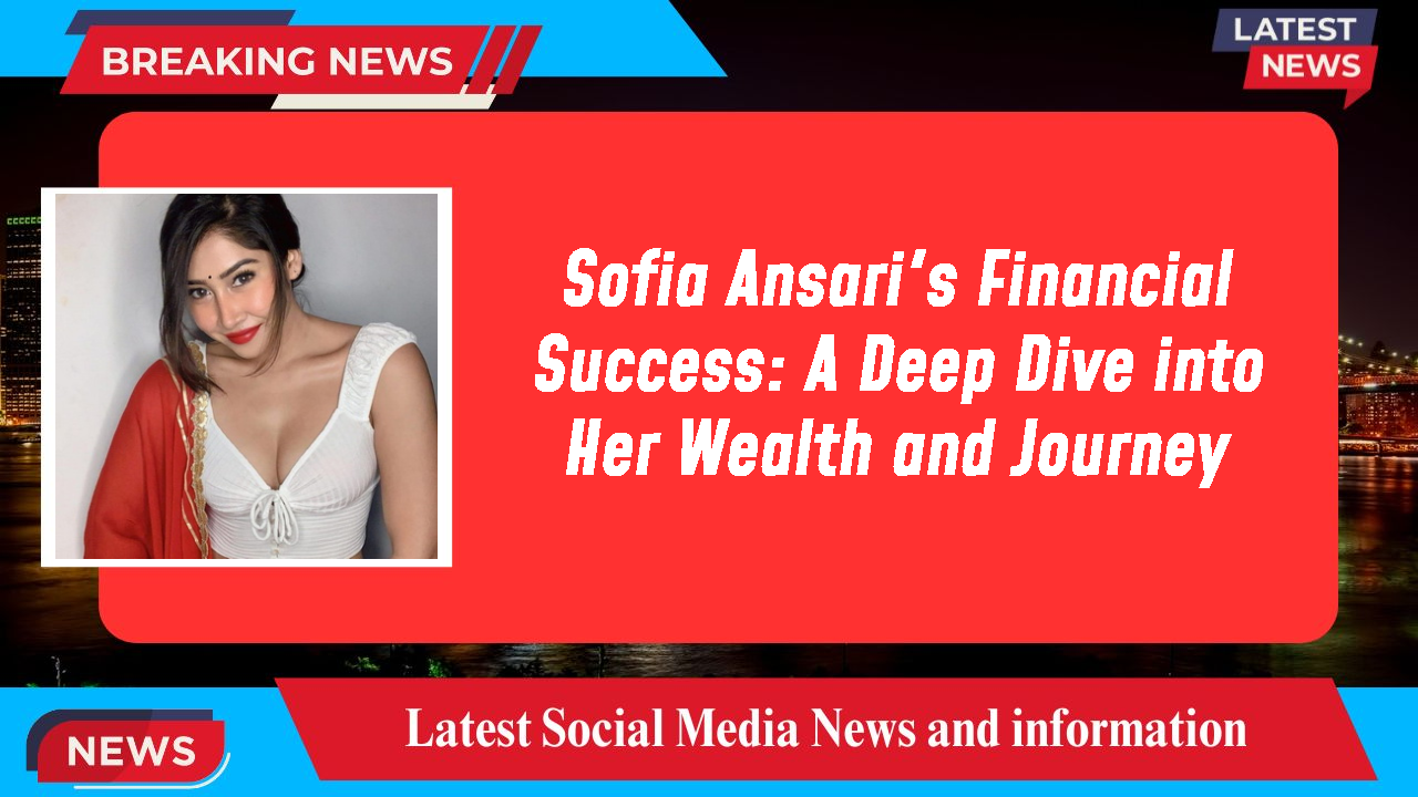 Sofia Ansari's Financial Success: A Deep Dive into Her Wealth and Journey