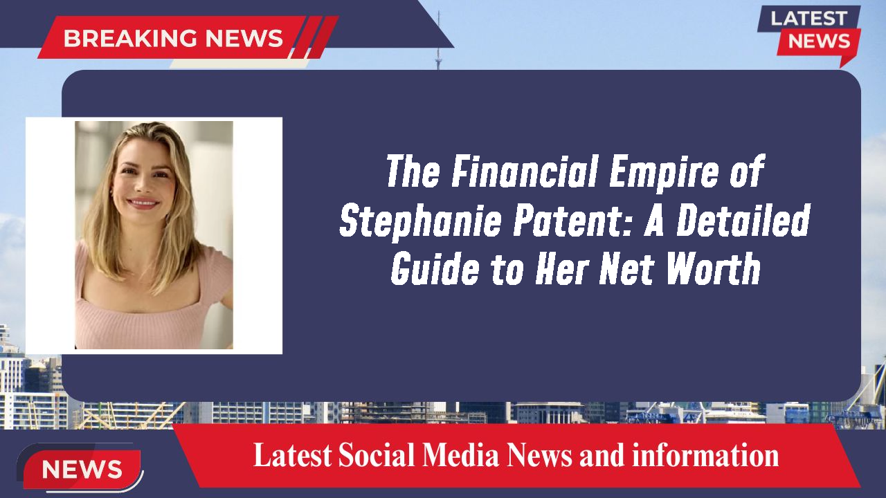 Stephanie Patent networth