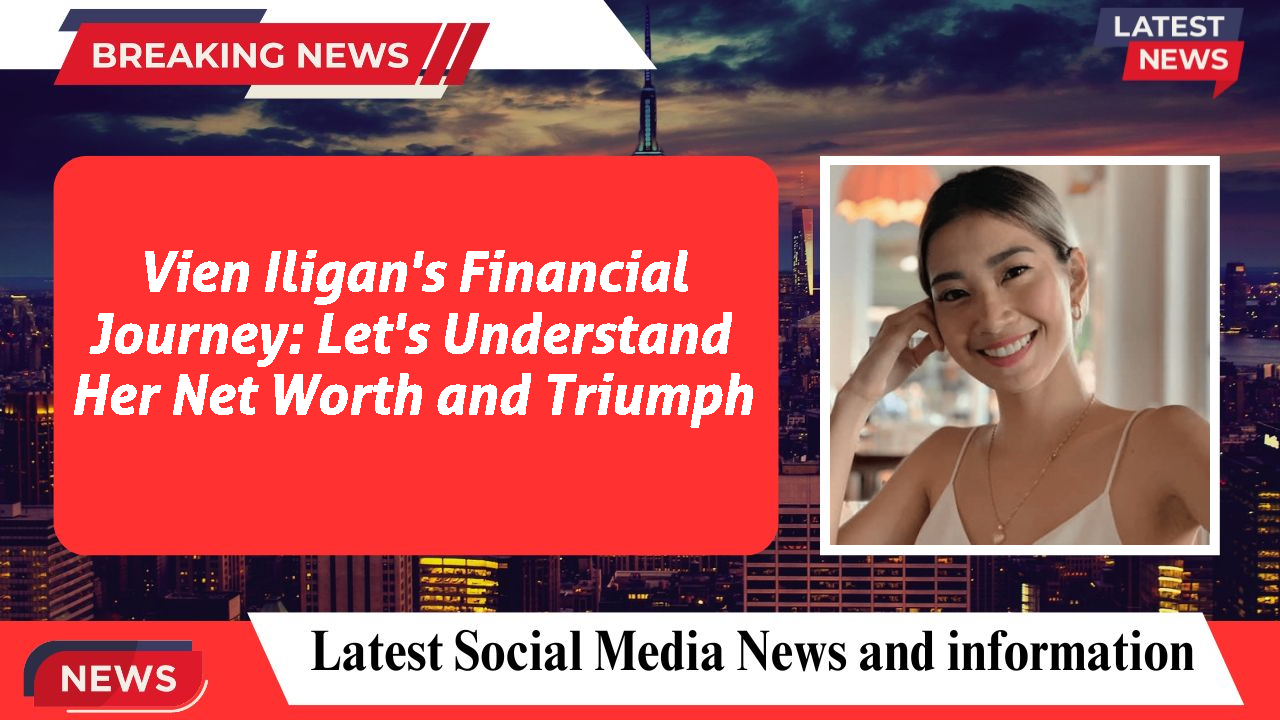 Vien Iligan's Financial Journey: Let's Understand Her Net Worth and Triumph