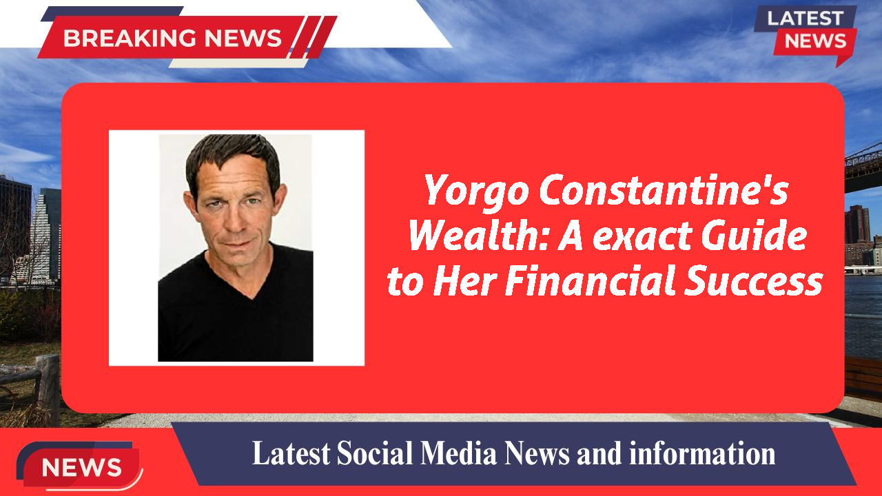 Yorgo Constantine's Wealth: A exact Guide to Her Financial Success