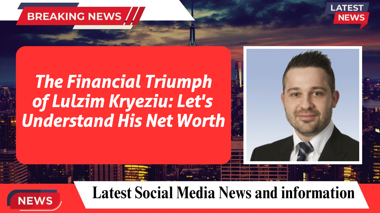 Lulzim Kryeziu networth