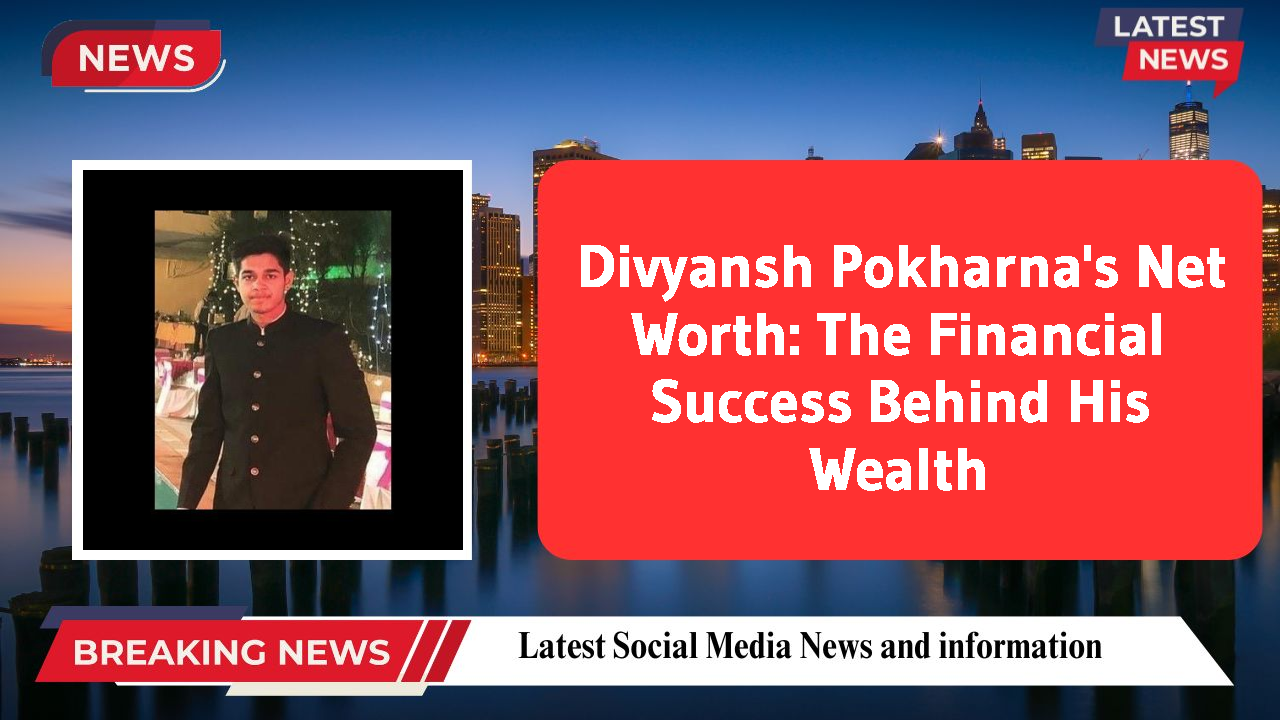 Divyansh Pokharna networth