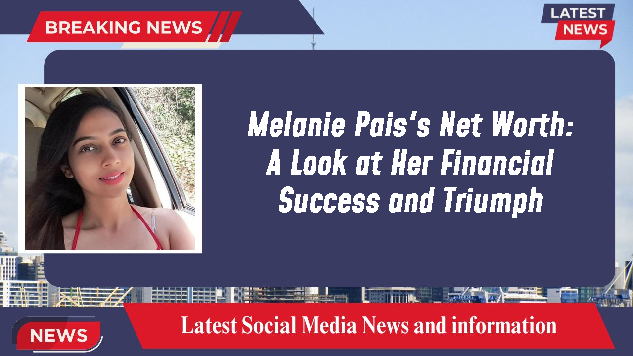 Melanie Pais networth