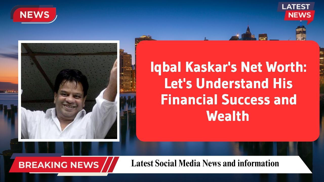 Iqbal Kaskar networth