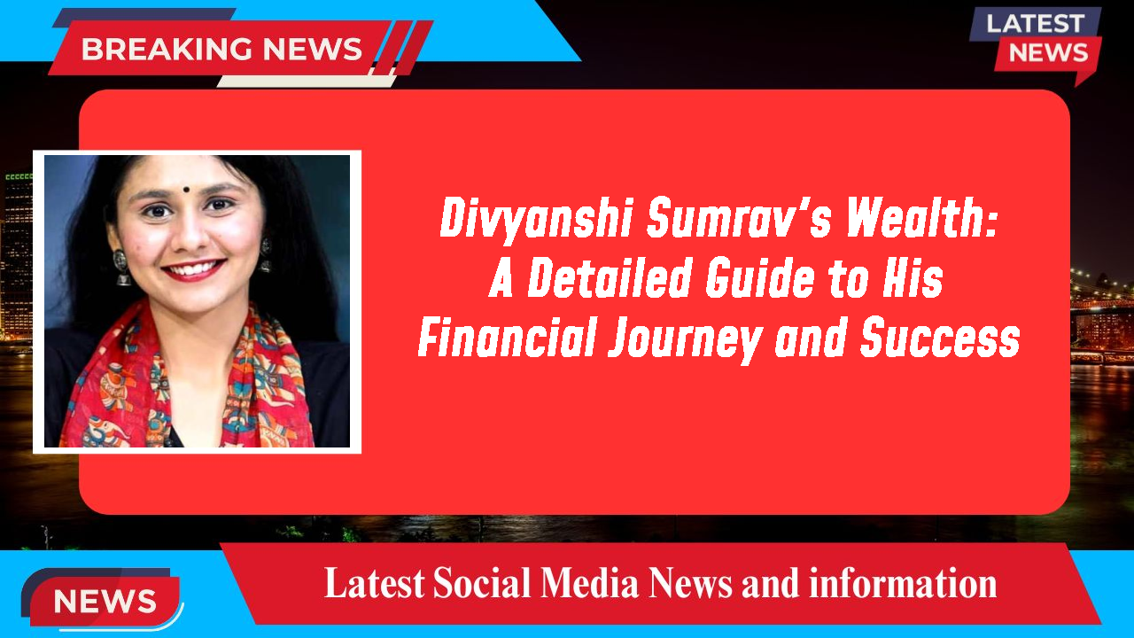 Divyanshi Sumrav networth