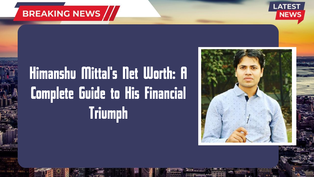 Himanshu Mittal networth