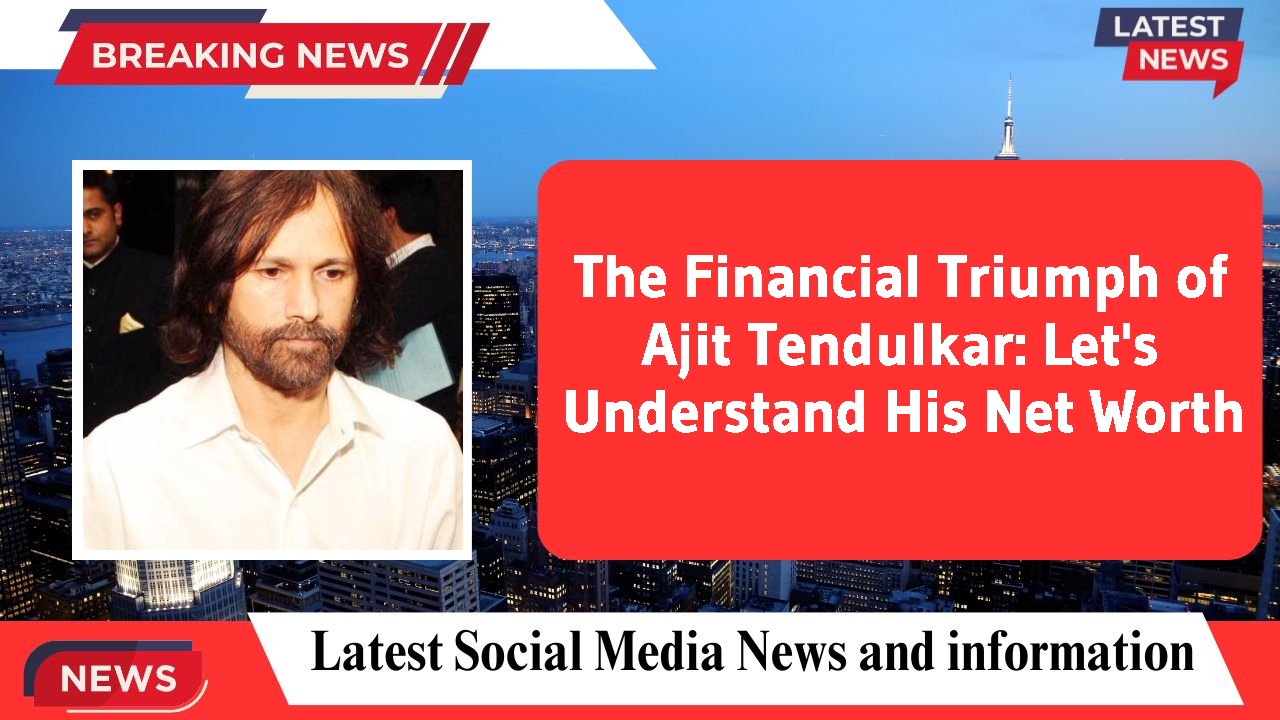 Ajit Tendulkar networth