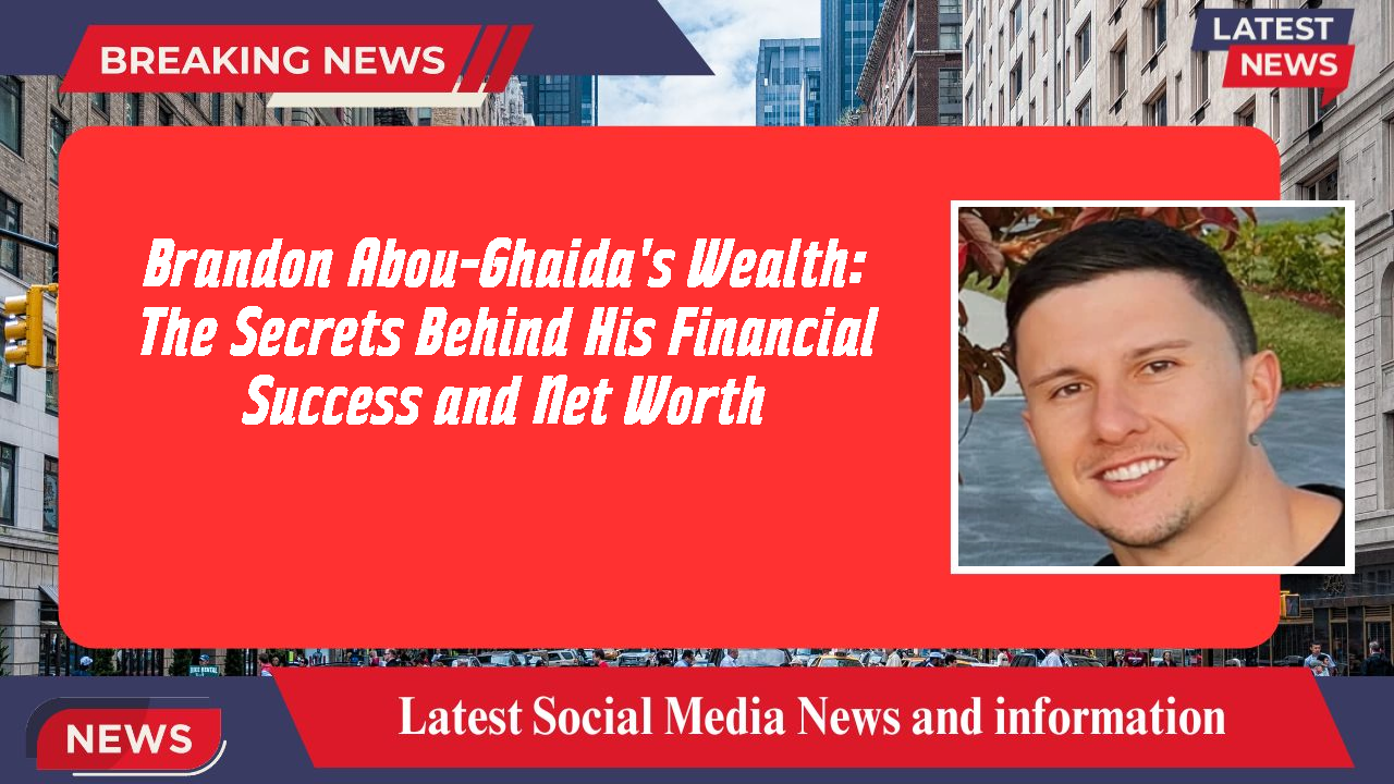 Brandon Abou-Ghaida networth