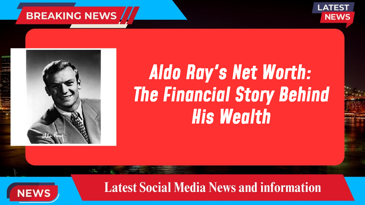 Aldo Ray networth