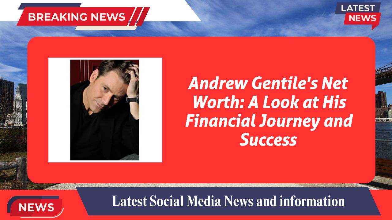 Andrew Gentile networth