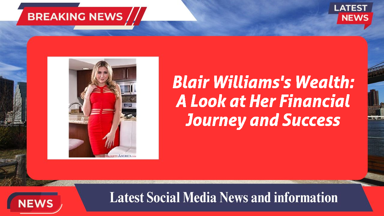 Blair Williams networth