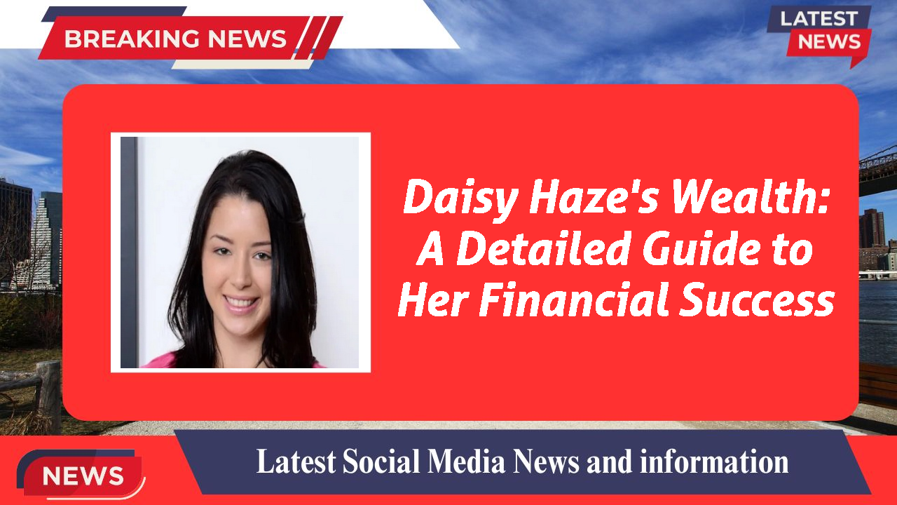 Daisy Haze networth