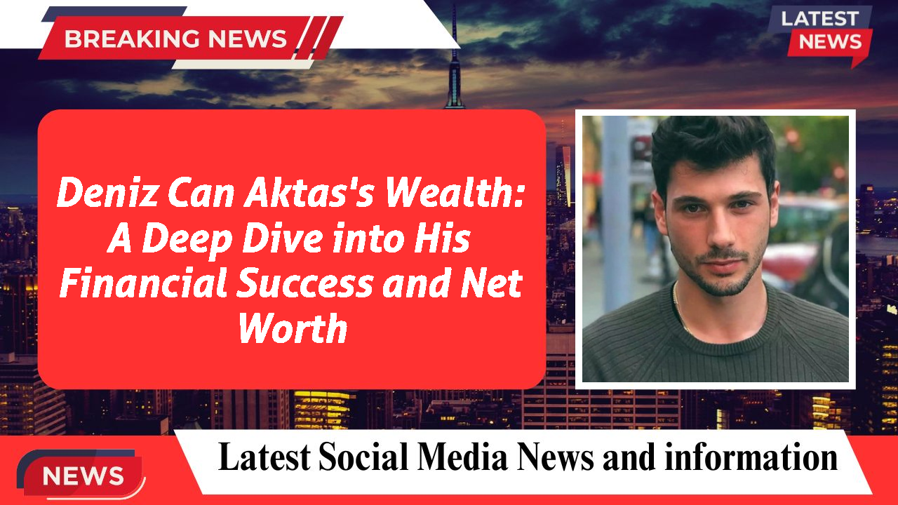 Deniz Can Aktas networth