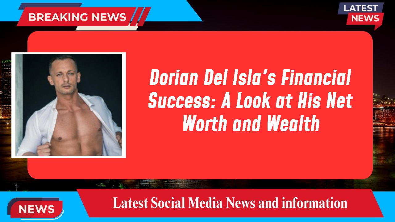 Dorian Del Isla networth