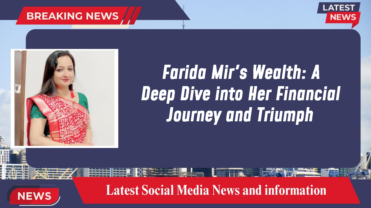 Farida Mir networth