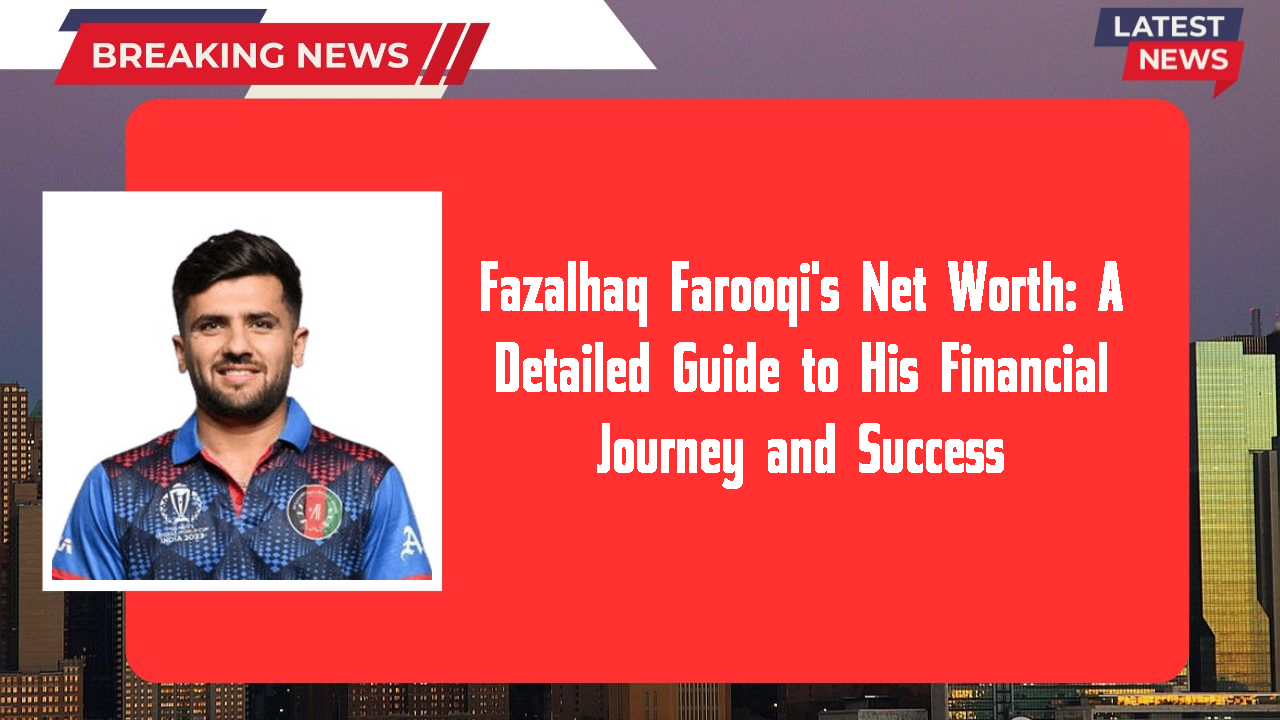 Fazalhaq Farooqi networth