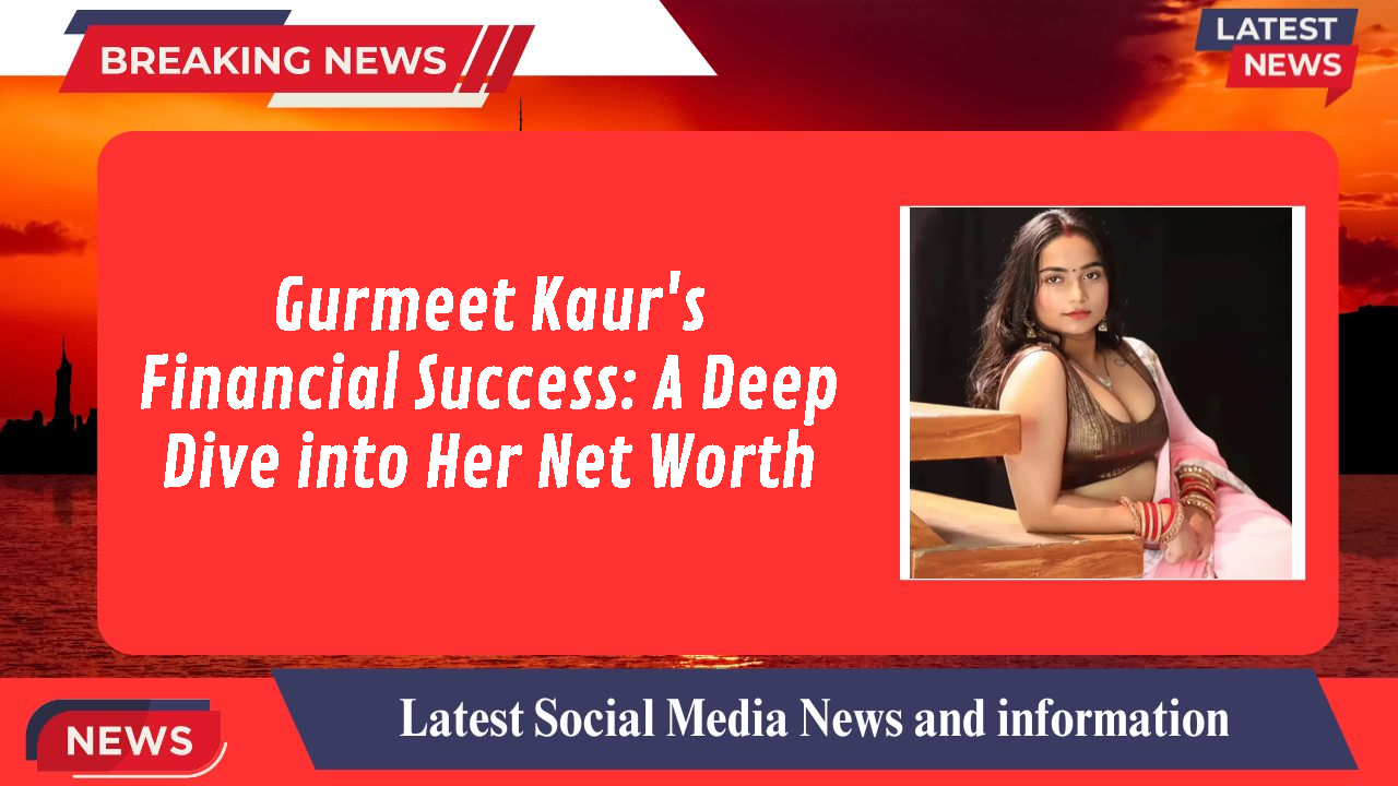 Gurmeet Kaur networth