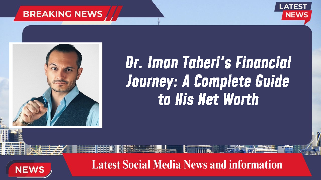 Dr. Iman Taheri networth