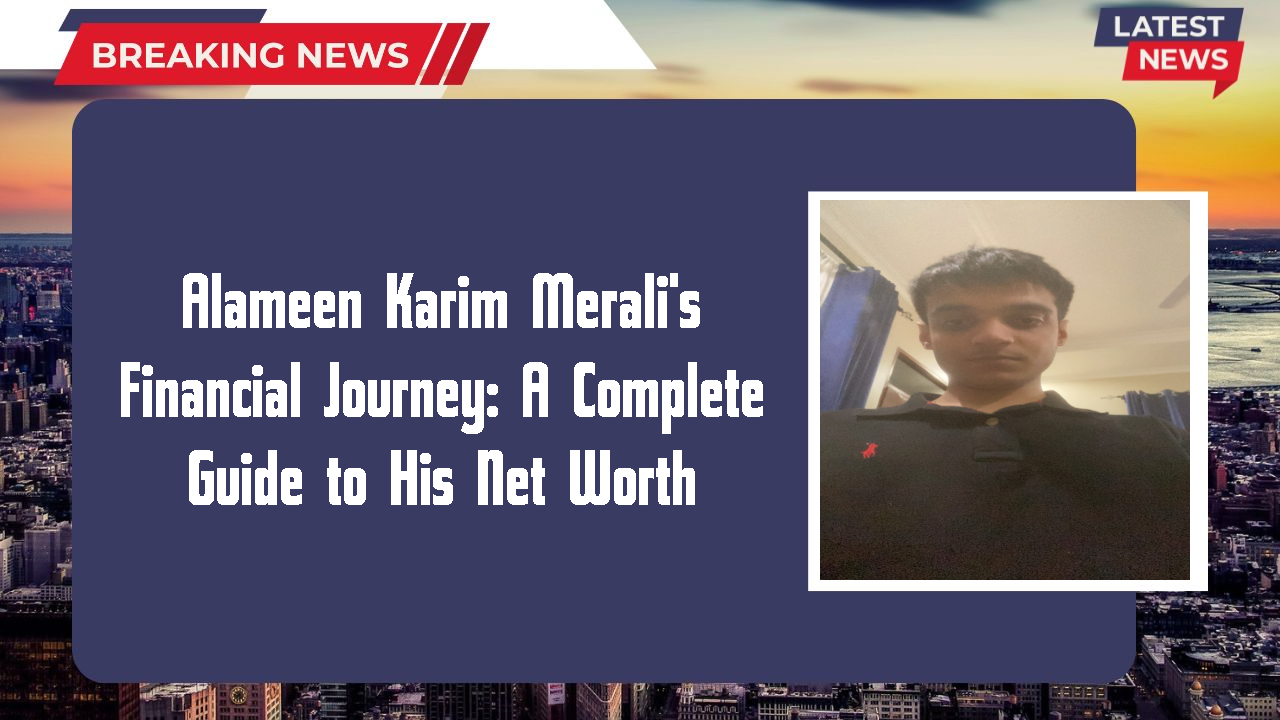 Alameen Karim Merali networth