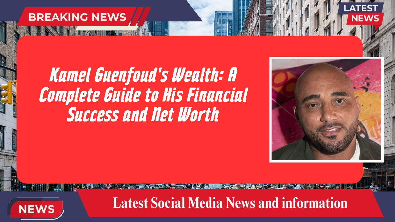 Kamel Guenfoud networth