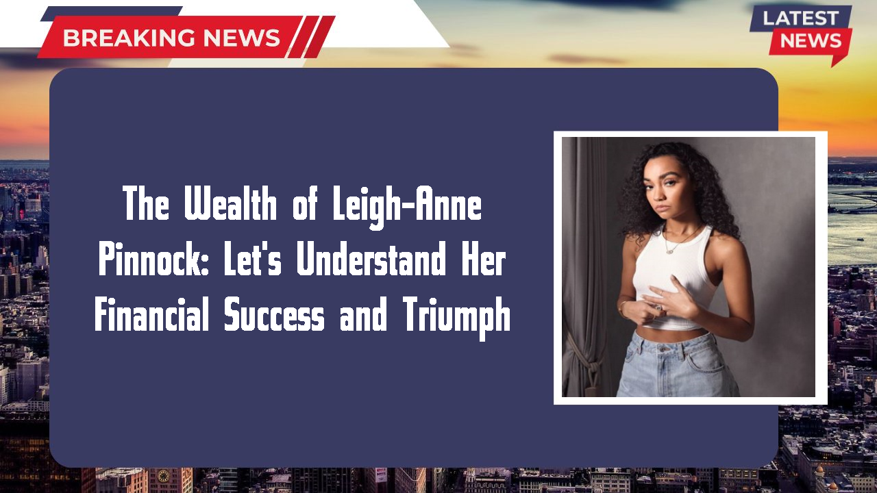 Leigh-Anne Pinnock networth