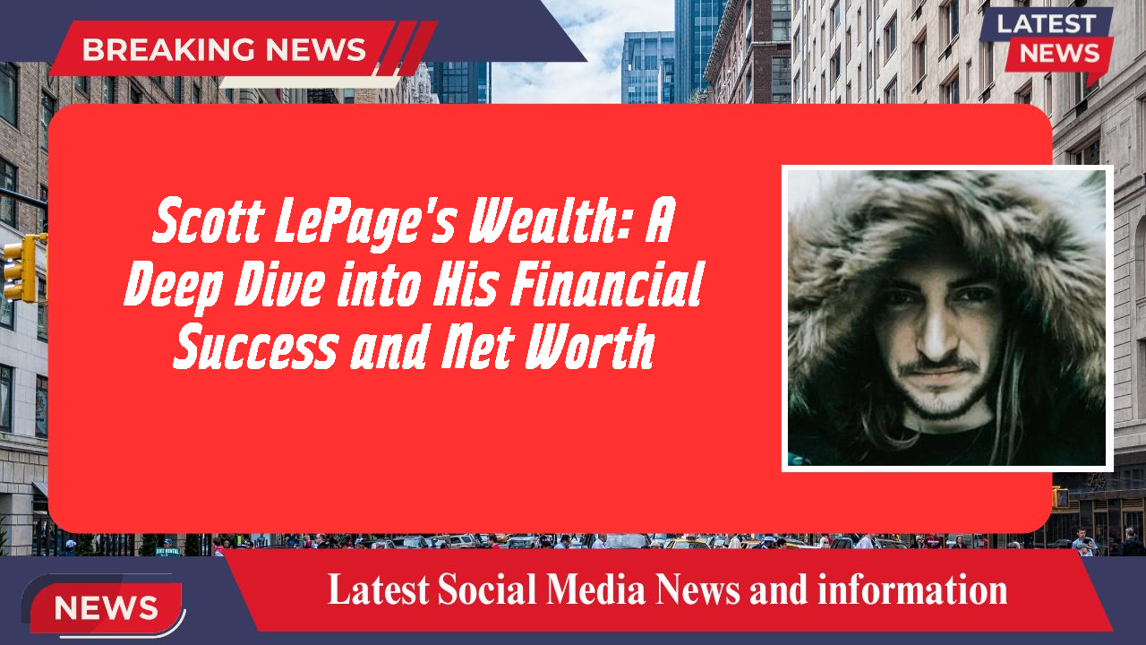  Scott LePage   networth