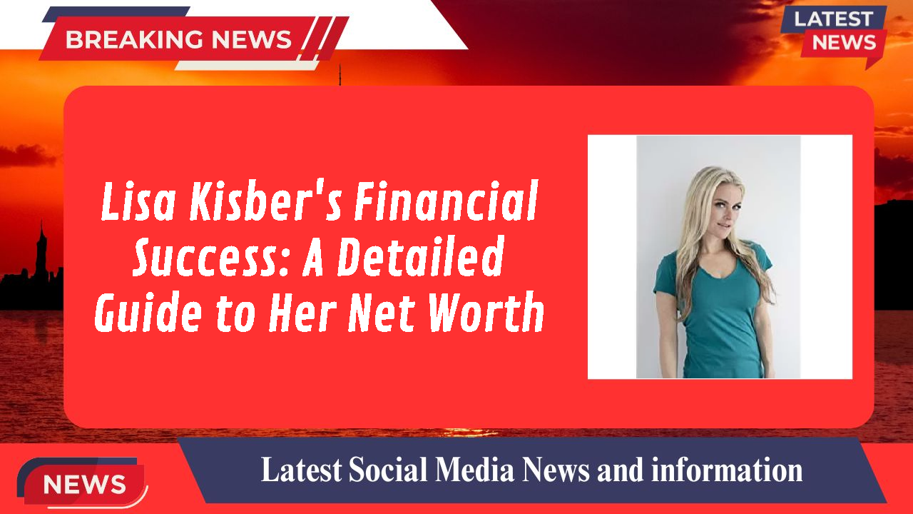 Lisa Kisber networth