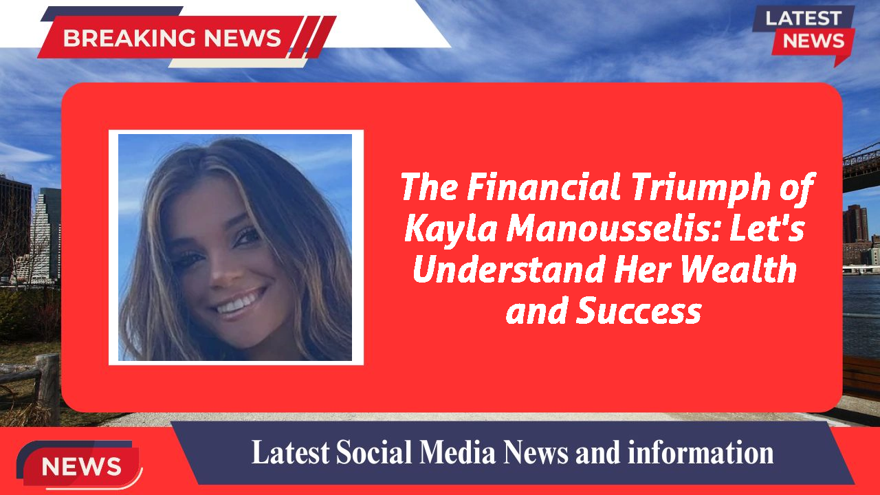 Kayla Manousselis networth