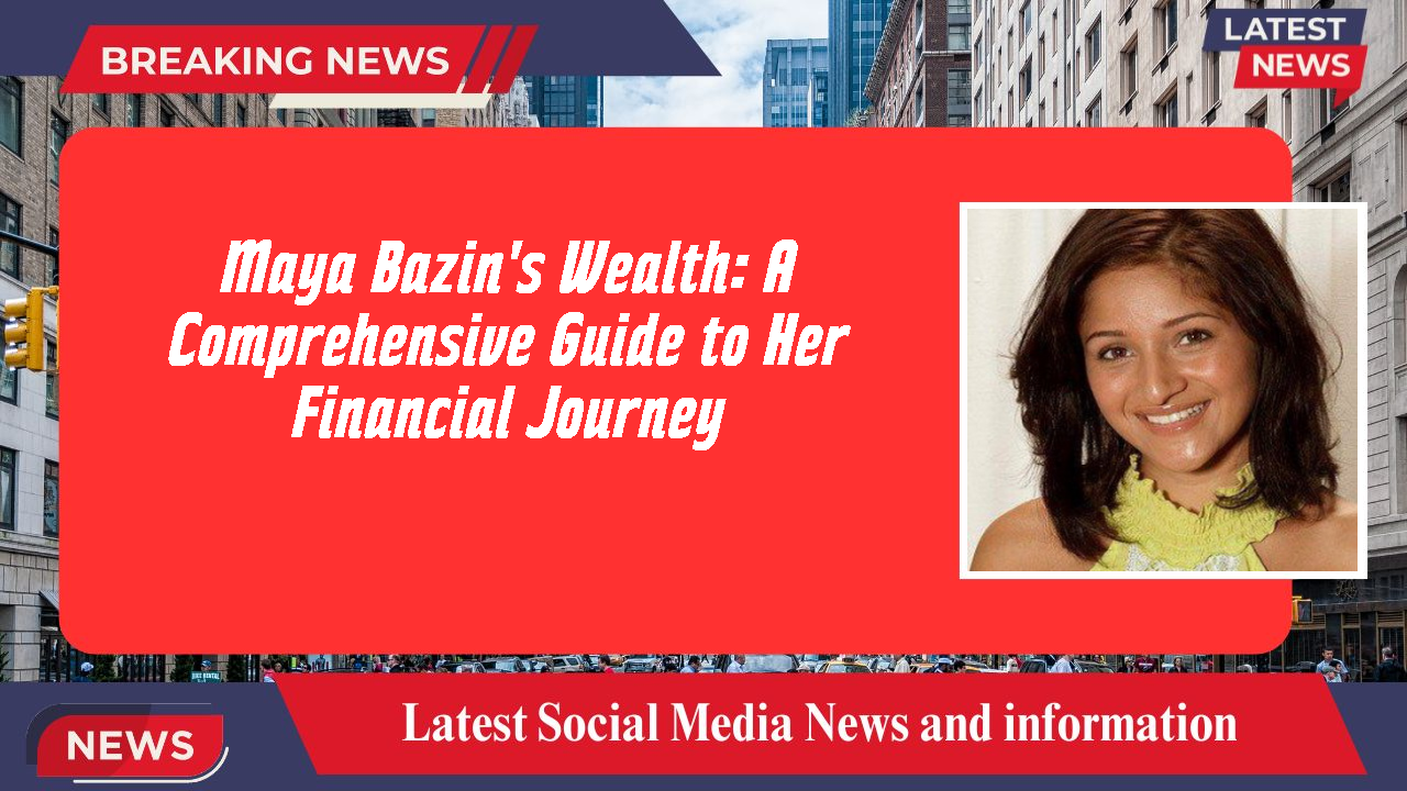 Maya Bazin networth