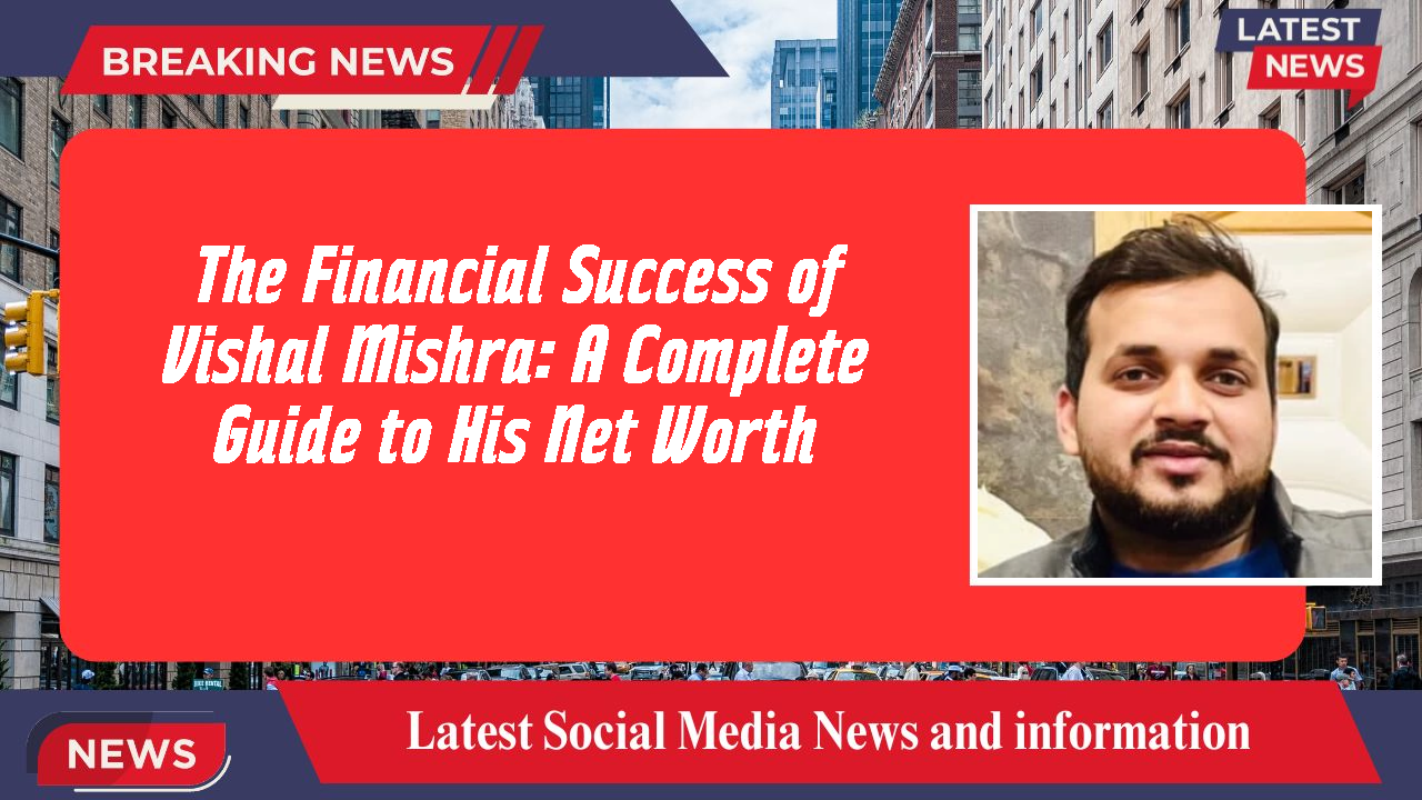 Vishal Mishra networth