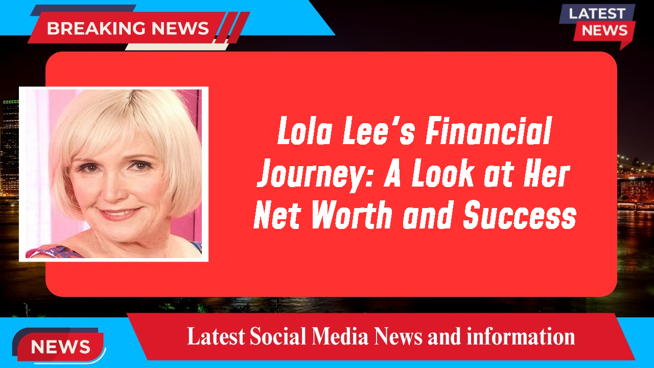 Lola Lee networth