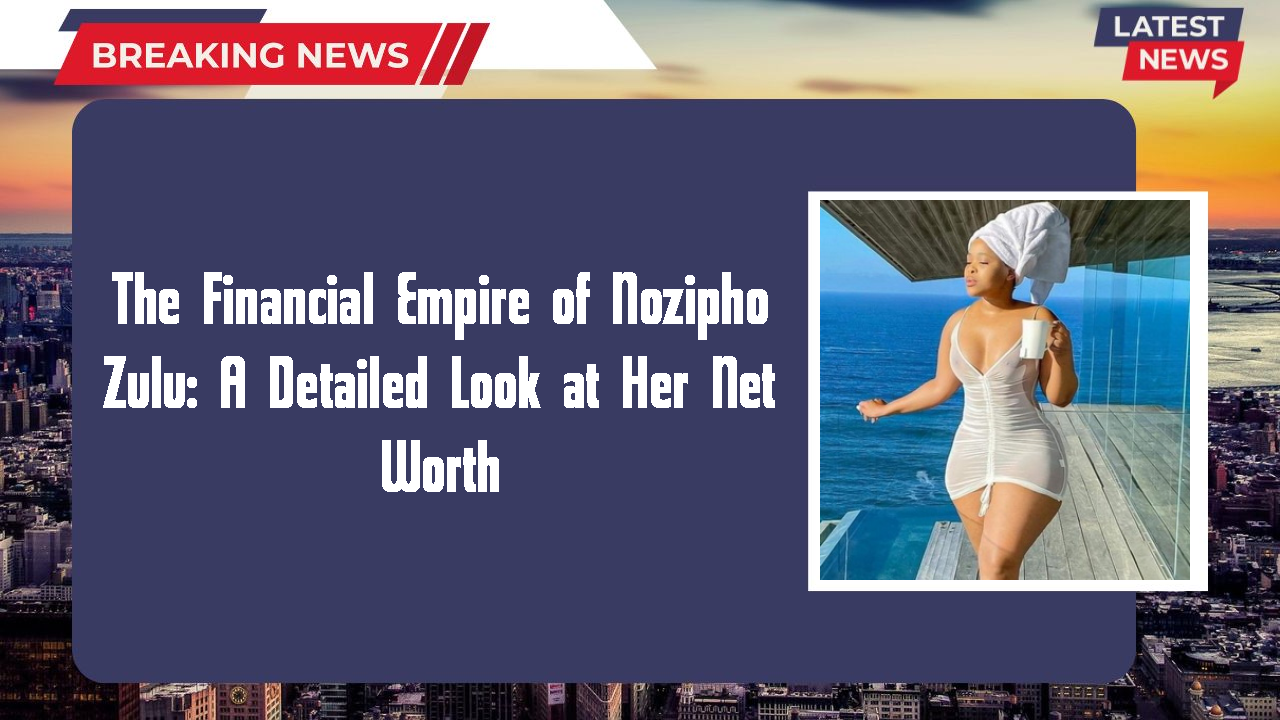 Nozipho Zulu networth